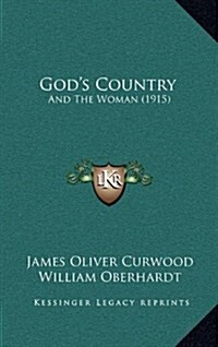 Gods Country: And the Woman (1915) (Hardcover)