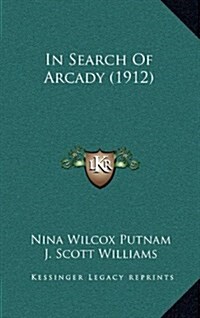 In Search of Arcady (1912) (Hardcover)