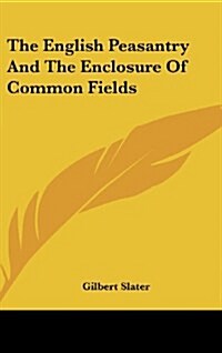 The English Peasantry and the Enclosure of Common Fields (Hardcover)