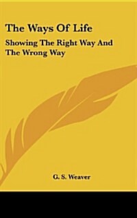 The Ways of Life: Showing the Right Way and the Wrong Way (Hardcover)