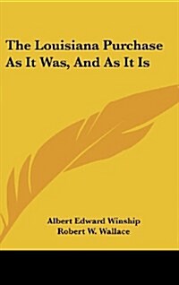 The Louisiana Purchase as It Was, and as It Is (Hardcover)