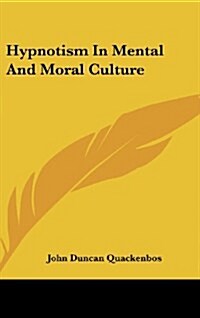 Hypnotism in Mental and Moral Culture (Hardcover)