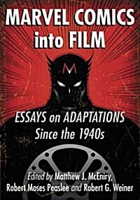 Marvel Comics Into Film: Essays on Adaptations Since the 1940s (Paperback)