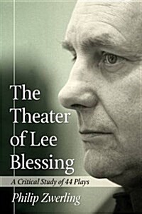 The Theater of Lee Blessing: A Critical Study of 44 Plays (Paperback)