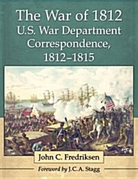The War of 1812 U.S. War Department Correspondence, 1812-1815 (Paperback)