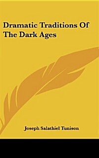 Dramatic Traditions of the Dark Ages (Hardcover)