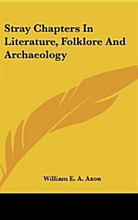 Stray Chapters in Literature, Folklore and Archaeology (Hardcover)