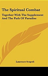 The Spiritual Combat: Together with the Supplement and the Path of Paradise (Hardcover)