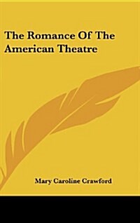 The Romance of the American Theatre (Hardcover)