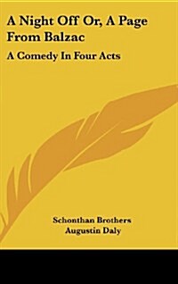 A Night Off Or, a Page from Balzac: A Comedy in Four Acts (Hardcover)