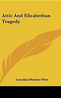 Attic and Elizabethan Tragedy (Hardcover)