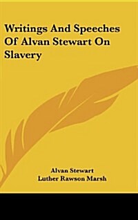 Writings and Speeches of Alvan Stewart on Slavery (Hardcover)