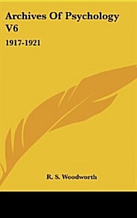 Archives of Psychology V6: 1917-1921 (Hardcover)
