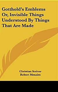 Gottholds Emblems Or, Invisible Things Understood by Things That Are Made (Hardcover)