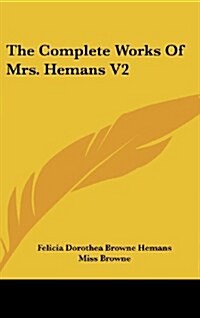The Complete Works of Mrs. Hemans V2 (Hardcover)