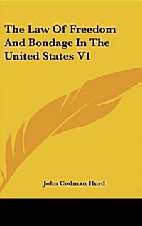 The Law of Freedom and Bondage in the United States V1 (Hardcover)