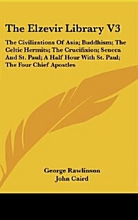 The Elzevir Library V3: The Civilizations of Asia; Buddhism; The Celtic Hermits; The Crucifixion; Seneca and St. Paul; A Half Hour with St. Pa (Hardcover)