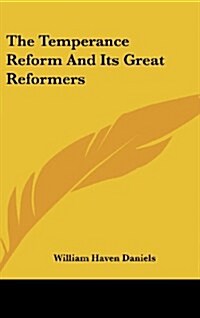 The Temperance Reform and Its Great Reformers (Hardcover)