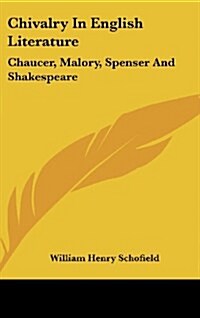 Chivalry in English Literature: Chaucer, Malory, Spenser and Shakespeare (Hardcover)