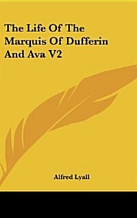 The Life of the Marquis of Dufferin and Ava V2 (Hardcover)