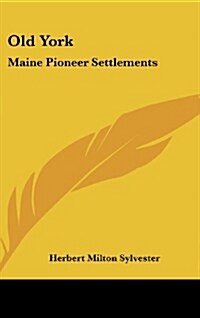 Old York: Maine Pioneer Settlements (Hardcover)