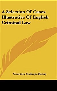 A Selection of Cases Illustrative of English Criminal Law (Hardcover)