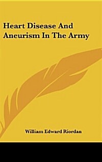 Heart Disease and Aneurism in the Army (Hardcover)