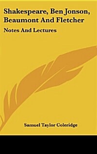 Shakespeare, Ben Jonson, Beaumont and Fletcher: Notes and Lectures (Hardcover)