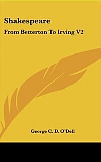 Shakespeare: From Betterton to Irving V2 (Hardcover)
