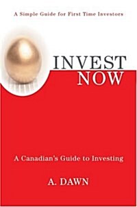 Invest Now: A Canadians Guide to Investing (Hardcover)