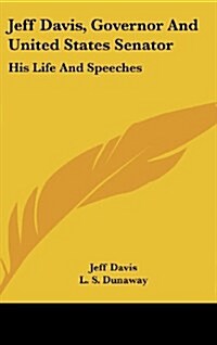 Jeff Davis, Governor and United States Senator: His Life and Speeches (Hardcover)