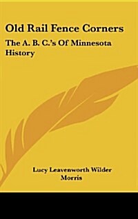 Old Rail Fence Corners: The A. B. C.s of Minnesota History (Hardcover)