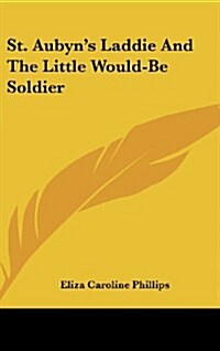 St. Aubyns Laddie and the Little Would-Be Soldier (Hardcover)