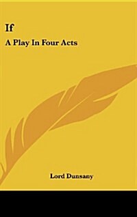 If: A Play in Four Acts (Hardcover)