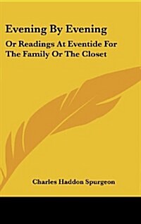 Evening by Evening: Or Readings at Eventide for the Family or the Closet (Hardcover)