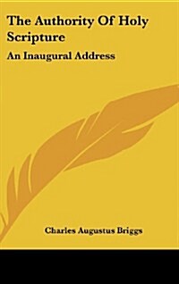 The Authority of Holy Scripture: An Inaugural Address (Hardcover)