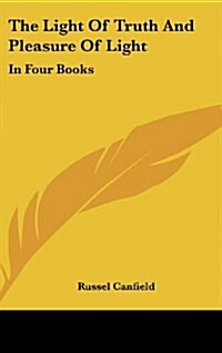 The Light of Truth and Pleasure of Light: In Four Books (Hardcover)