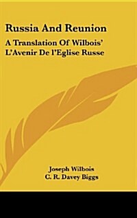 Russia and Reunion: A Translation of Wilbois LAvenir de LEglise Russe (Hardcover)