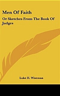 Men of Faith: Or Sketches from the Book of Judges (Hardcover)