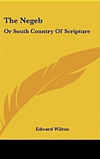 The Negeb: Or South Country of Scripture (Hardcover)