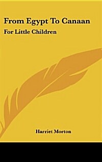 From Egypt to Canaan: For Little Children (Hardcover)