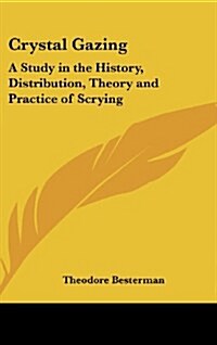 Crystal Gazing: A Study in the History, Distribution, Theory and Practice of Scrying (Hardcover)