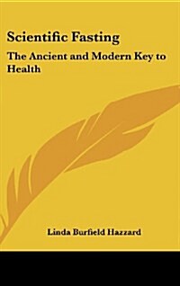 Scientific Fasting: The Ancient and Modern Key to Health (Hardcover)