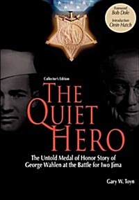 The Quiet Hero-The Untold Medal of Honor Story of George E. Wahlen at the Battle for Iwo Jima-Collectors Edition (Hardcover)