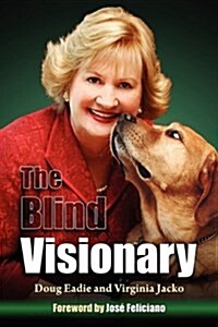 The Blind Visionary: Practical Lessons for Meeting Challenges on the Way to a More Fulfilling Life and Career (Hardcover)