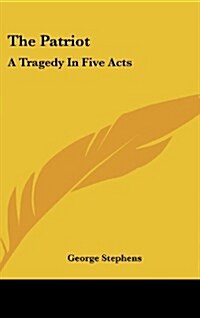 The Patriot: A Tragedy in Five Acts (Hardcover)