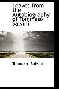 Leaves from the Autobiography of Tommaso Salvini (Hardcover)