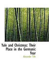 Yule and Christmas: Their Place in the Germanic Year (Hardcover)