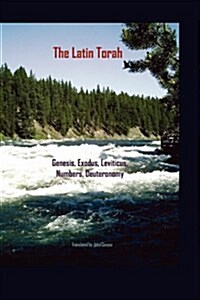 The Latin Torah: Fresh Translations of Genesis, Exodus, Leviticus, Numbers, Deuteronomy (Hardcover)