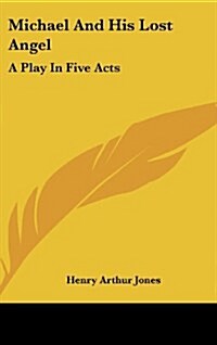 Michael and His Lost Angel: A Play in Five Acts (Hardcover)